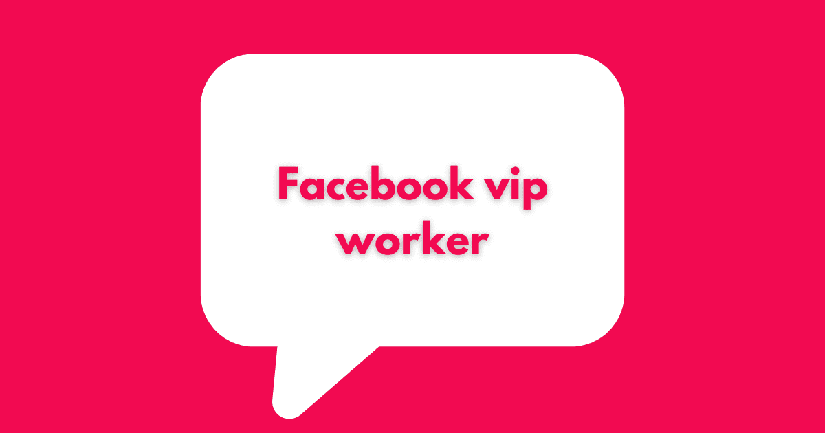 Facebook vip worker