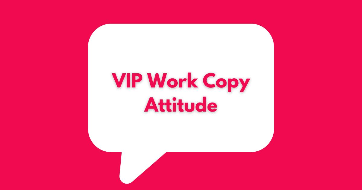 VIP Work Copy Attitude